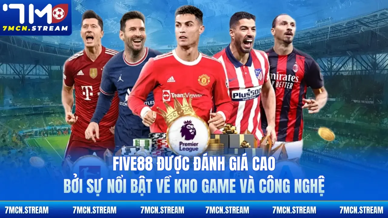 Five88 được đánh giá cao bởi sự nổi bật về kho game và công nghệ 