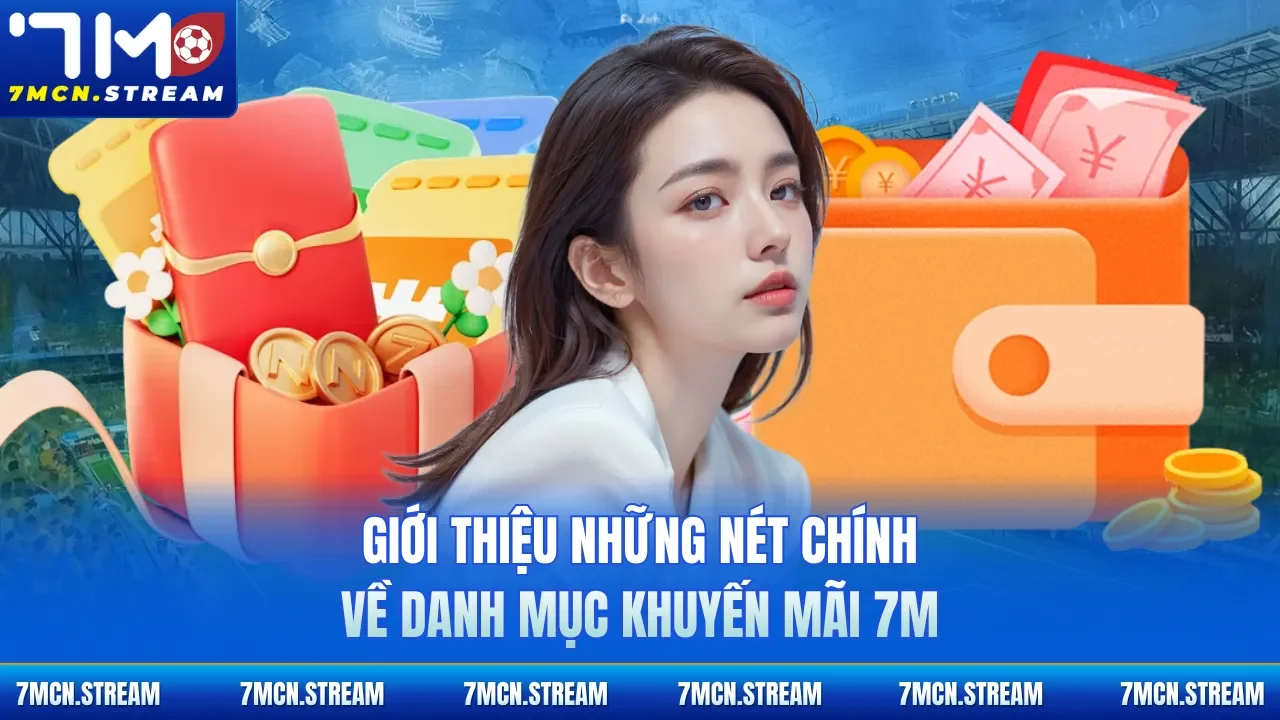 Giới thiệu những nét chính về danh mục khuyến mãi 7M