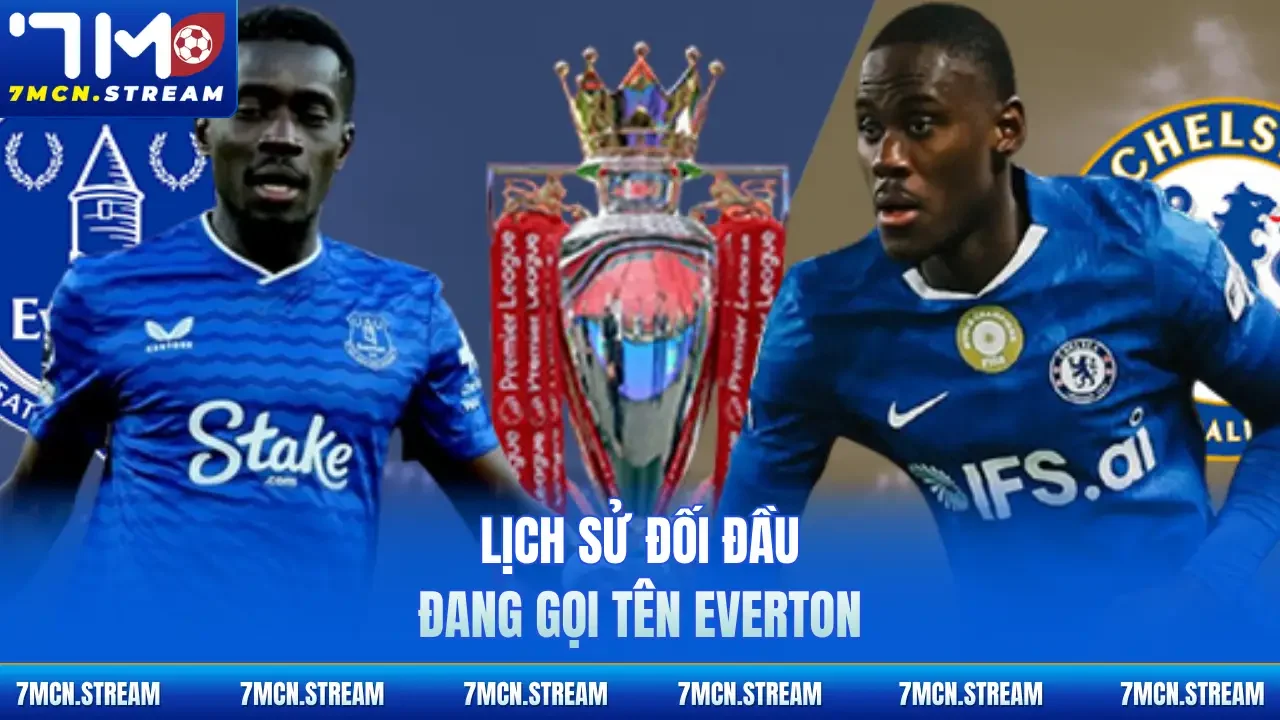 Lịch sử đối đầu đang gọi tên Everton