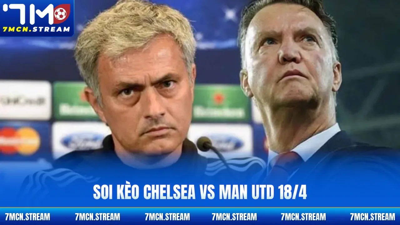 Soi kèo Chelsea Vs Man Utd 18/4