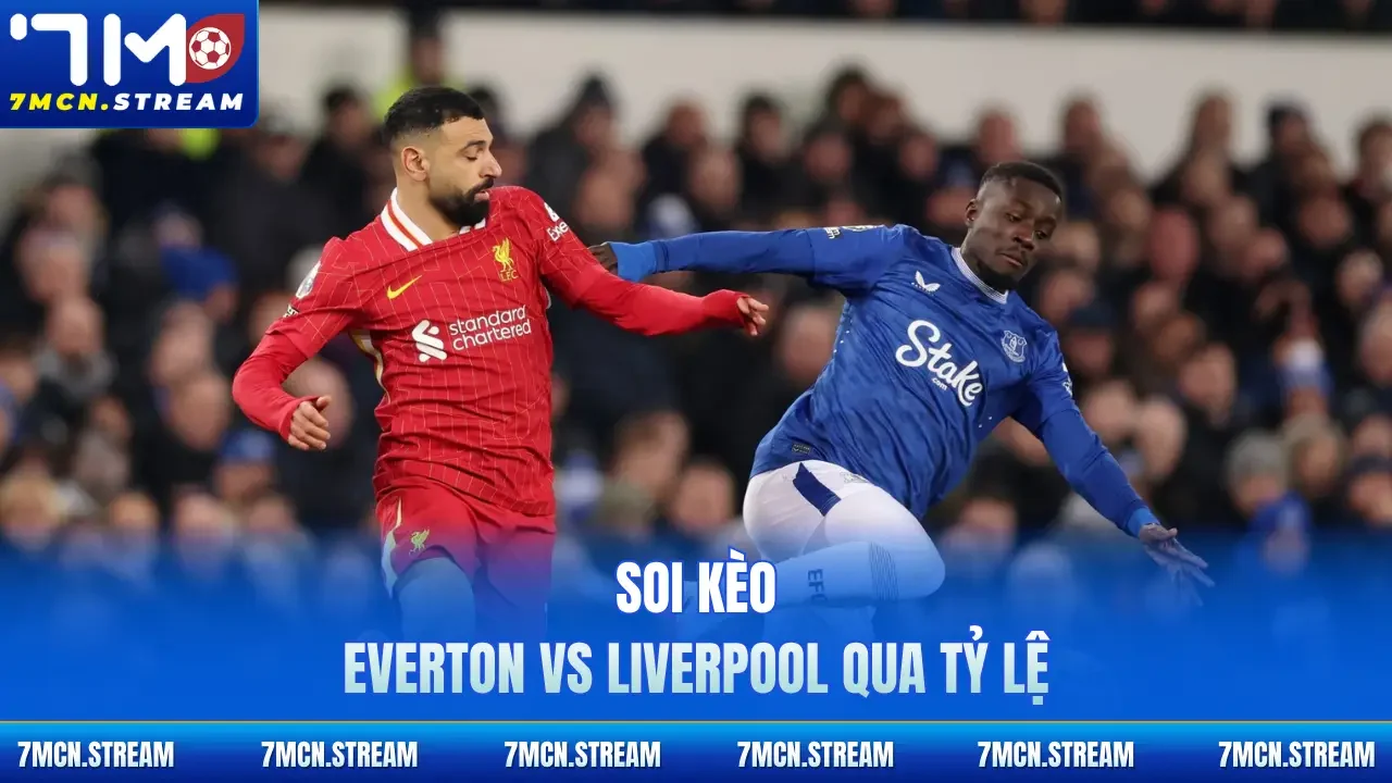 Soi kèo Everton Vs Liverpool 19/4 qua tỷ lệ
