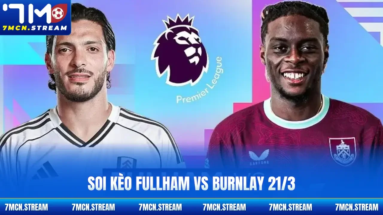 soi kèo Fulham vs Burnley 21/3