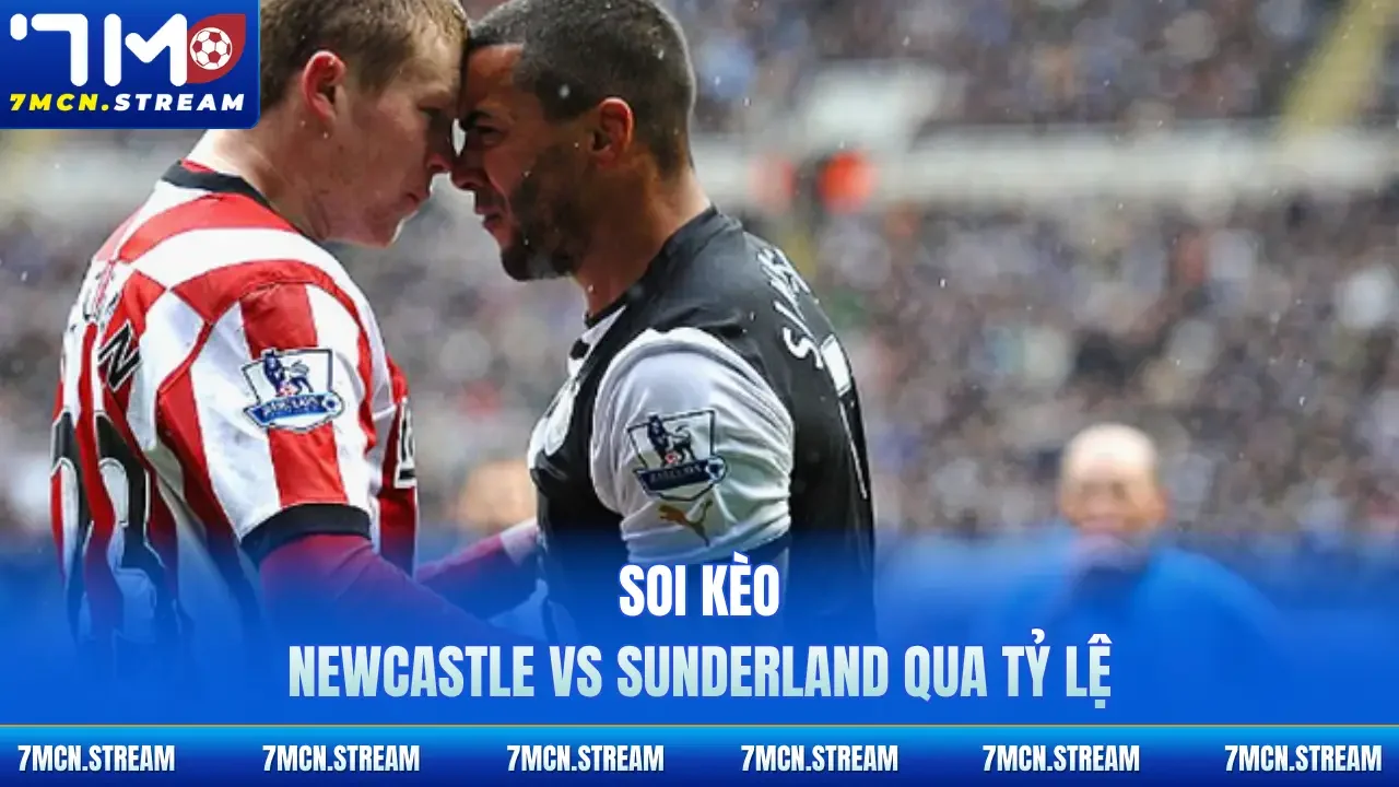 Soi kèo Newcastle Vs Sunderland 22/3 qua tỷ lệ