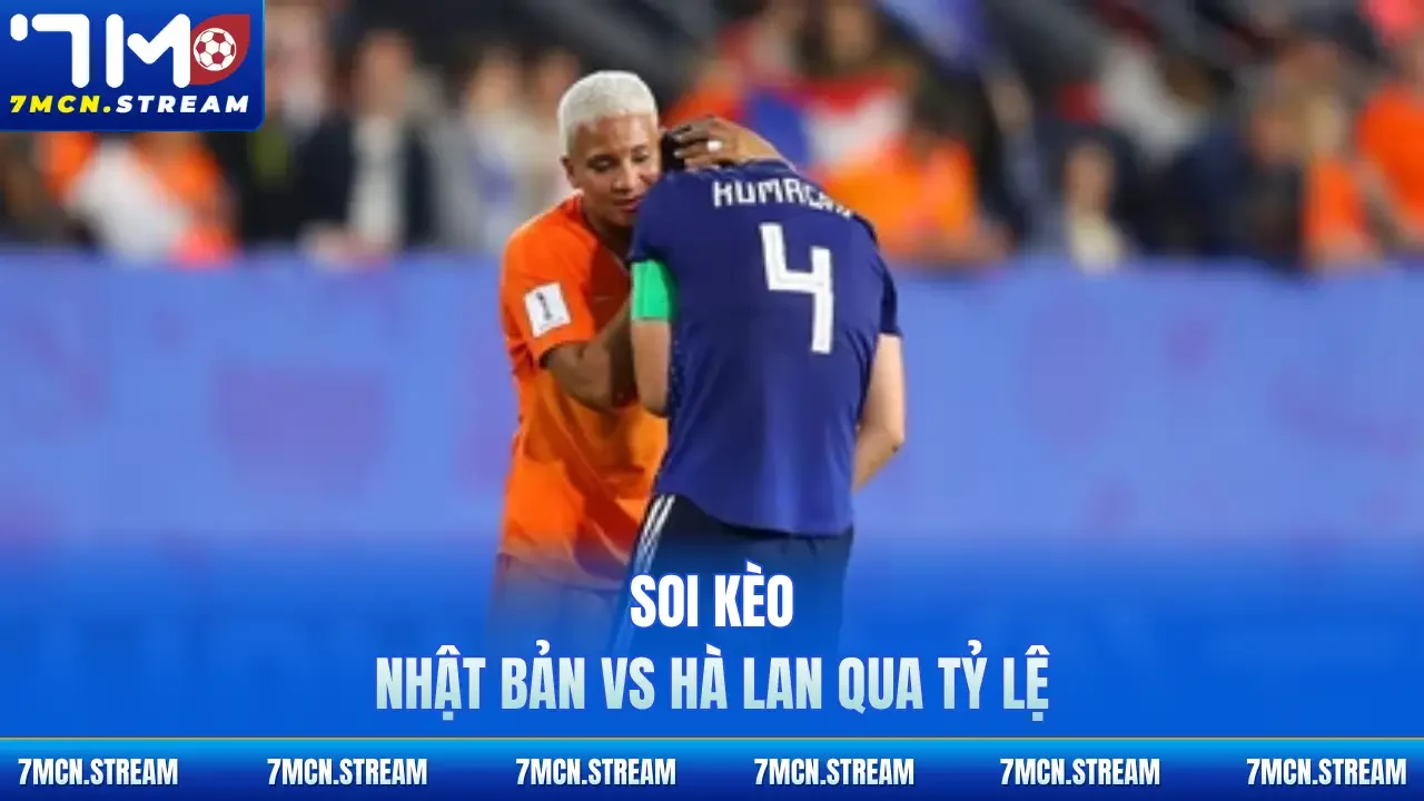 Soi kèo Nhật Bản vs Hà Lan 14/6 qua tỷ lệ